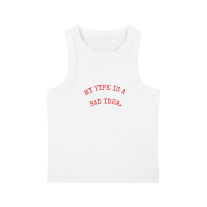 MY TYPE IS A BAD IDEA